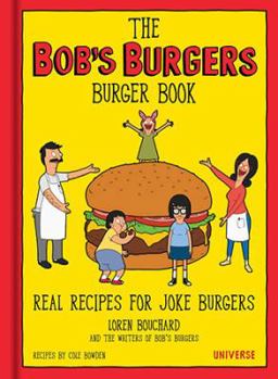 Hardcover The Bob's Burgers Burger Book: Real Recipes for Joke Burgers Book
