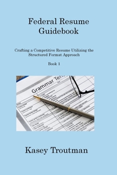 Paperback Federal Resume Guidebook Book 1: Crafting a Competitive Resume Utilizing the Structured Format Approach Book