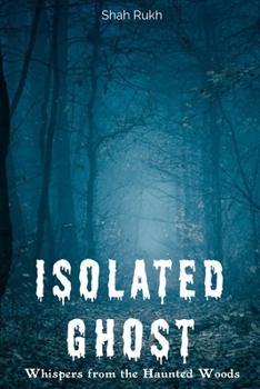 Paperback Isolated Ghost: Whispers from the Haunted Woods Book