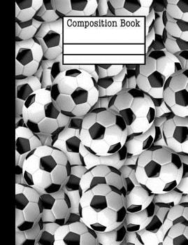 Soccer Ball Composition Notebook - Wide Ruled: 7.44 x 9.69 - 200 Pages
