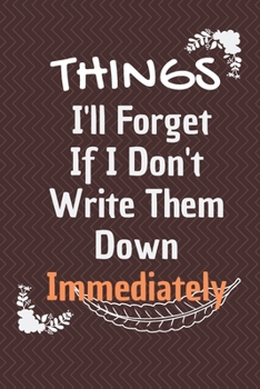 Paperback Things I'll Forget If I Don't Write Them Down Immediately: 6*9 Blank Lined Notebook With Contact Infos 100 Pages. Funny Gift for Women and Men/Noteboo Book