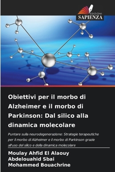 Obiettivi per il morbo di Alzheimer e il morbo di Parkinson: Dal silico alla dinamica molecolare