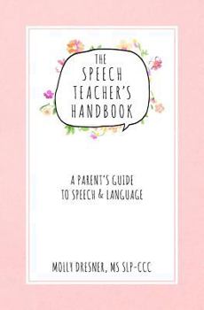 Paperback The Speech Teacher's Handbook: A Parent's Guide to Speech & Language Book