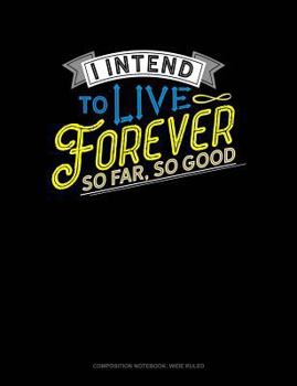 Paperback I Intend to Live Forever. So Far So Good: Composition Notebook: Wide Ruled Book
