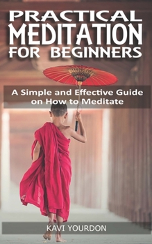 Paperback Practical Meditations for Beginners: A Simple and Effective Guide on How to Meditate for Beginners Book