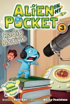 Alien in My Pocket: Radio Active - Book #3 of the Alien in My Pocket