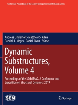 Paperback Dynamic Substructures, Volume 4: Proceedings of the 37th Imac, a Conference and Exposition on Structural Dynamics 2019 Book