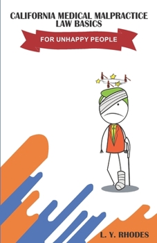 Paperback California Medical Malpractice Law Basics For Unhappy People Book