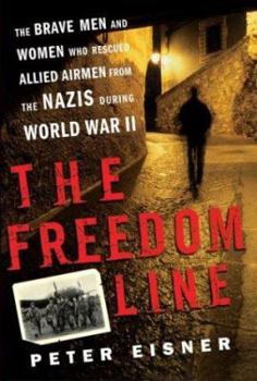Hardcover The Freedom Line: The Brave Men and Women Who Rescued Allied Airmen from the Nazis During World War II Book