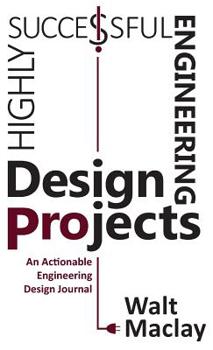 Hardcover Highly Successful Engineering Design Projects: Keys to Staying on Budget, on Time, Every Time Book