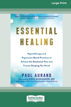 Paperback Essential Healing: Hypnotherapy and Regression-Based Practices to Release the Emotional Pain and Trauma Keeping You Stuck [16pt Large Print Edition] [Large Print] Book
