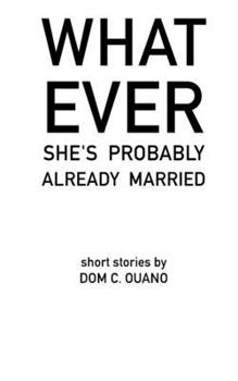 Paperback Whatever. She's Probably Already Married.: short stories by DOM C. OUANO Book