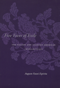 Hardcover Five Faces of Exile: The Nation and Filipino American Intellectuals Book