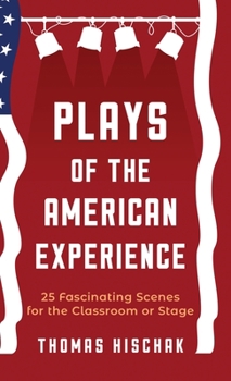 Hardcover Plays of the American Experience: 25 Fascinating Scenes for the Classroom or Stage Book