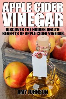 Paperback Apple Cider Vinegar: Discover the Hidden Health Benefits of Apple Cider Vinegar Book