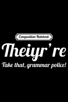 Paperback Composition Notebook: Theiyr're take that grammar police Journal/Notebook Blank Lined Ruled 6x9 100 Pages Book