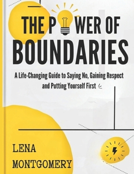 Paperback The Power of Boundaries: A Life-Changing Guide to Saying No, Gaining Respect and Putting Yourself First. Book