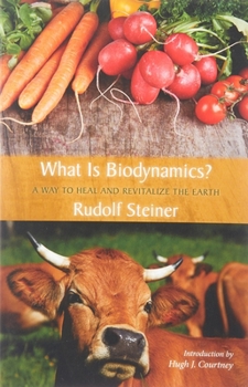 Paperback What Is Biodynamics?: A Way to Heal and Revitalize the Earth Book