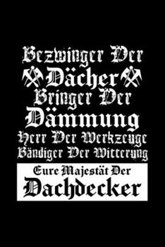 Eure Majestät Der Dachdecker: A5 (Handtaschenformat) Blanko Notizbuch oder Dachdecker Journal - Tagebuch Geschenkidee oder Witziges Weihnachtsgeschenk ... für Männer und Frauen (German Edition)