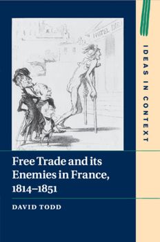 Paperback Free Trade and Its Enemies in France, 1814-1851 Book