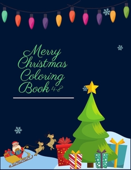 Merry Christmas Coloring Book 4-8: Ultimate Christmas Coloring Book for Kids Fun Children's Christmas Gift or Present for Toddlers & Kids 50 Beautiful Pages to Color with Santa Claus, Reindeer, Snowme