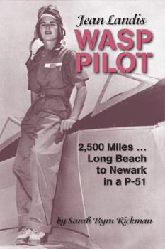 Paperback Jean Landis WASP Pilot: 2,500 Miles...Long Beach to Newark in a P-51 (WASP Ferry Pilots of WWII) Book