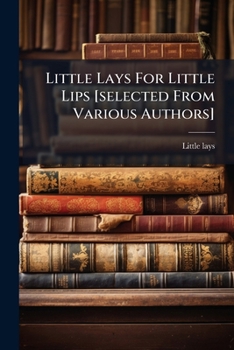 Paperback Little Lays For Little Lips [selected From Various Authors] Book