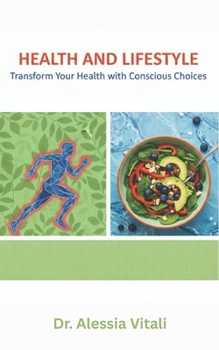 Health and Lifestyle: Transform Your Health with Conscious Choices