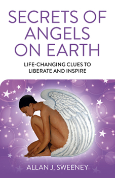 Paperback Secrets of Angels on Earth: Life-Changing Clues to Liberate and Inspire Book