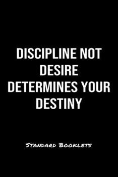 Discipline Not Desire Determines Your Destiny Standard Booklets: A softcover fitness tracker to record five exercises for five days worth of workouts.