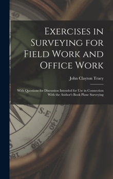 Hardcover Exercises in Surveying for Field Work and Office Work: With Questions for Discussion Intended for Use in Connection With the Author's Book Plane Surve Book