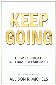 Paperback Keep Going: The Steps to Create a Champion Mindset Book