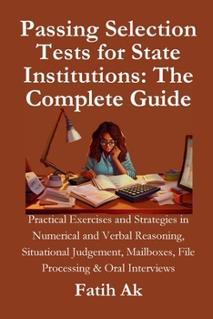 Paperback Passing Selection Tests for State Institutions: The Complete Guide: Practical Exercises and Strategies in Numerical and Verbal Reasoning, Situational Book