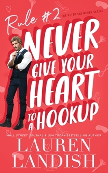 Never Give Your Heart to a Hookup - Book #2 of the Never Say Never