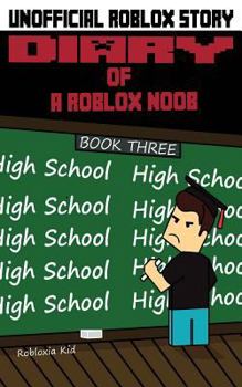 Diary of a Roblox Noob: High School - Book #3 of the Roblox Noob Diaries