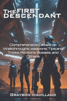 Paperback The First Descendant: Comprehensive Details on Walkthroughs, weapons, Tips and Tricks, Rectors, Bosses, and Others Book
