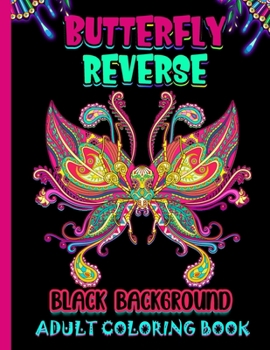 Paperback Butterfly Reverse Adult Coloring Book: Black Background: Butterfly Coloring Book for Adults Midnight Edition - Reverse Coloring Book