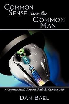 Paperback Common Sense From the Common Man: A Common Man's Survival Guide for Common Men Book