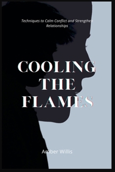 Paperback Cooling the Flames: Techniques to Calm Conflict and Strengthen Relationships Book