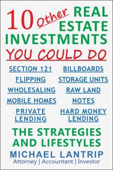 Paperback 10 Other Real Estate Investments: Section 121, Billboards, Raw Land, Storage Units, Wholesaling, Notes, Mobile Homes, Flipping, Private Lending, Hard Money Lending Book