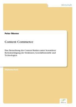 Paperback Content Commerce: Eine Betrachtung des Content-Marktes unter besonderer Berücksichtigung der Strukturen, Geschäftsmodelle und Technologien [German] Book