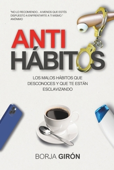 Paperback Antihábitos: Los malos hábitos que desconoces y que te están esclavizando [Spanish] Book