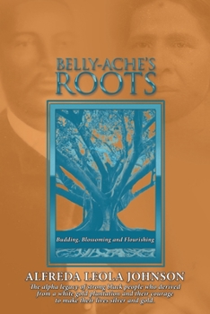 Paperback Belly-Ache's Roots: Budding, Blossoming, and Flourishing Book