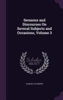 Hardcover Sermons and Discourses On Several Subjects and Occasions, Volume 3 Book