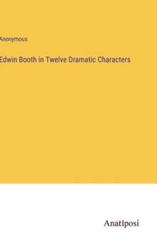 Hardcover Edwin Booth in Twelve Dramatic Characters Book