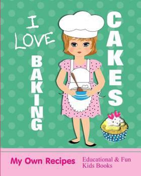 Paperback I Love Baking Cakes: My Own Recipes Educational & Fun Books Book