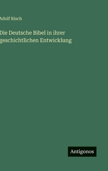 Die Deutsche Bibel in ihrer geschichtlichen Entwicklung (German Edition)