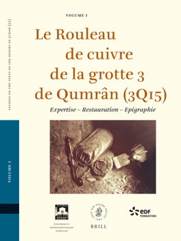 Le Rouleau de Cuivre de la Grotte 3 de Qumrân (3q15) (2 Vols.): Expertise - Restauration - Epigraphie