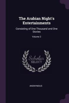 The Arabian Night's Entertainments: Consisting of One Thousand and One Stories, Volume 2 - Primary Source Edition