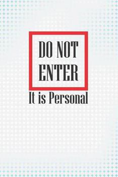 DO NOT ENTER - It is Personal: College Ruled Note Book | 6" x 9" (15.24 x 22.86 cm) | 120 pages